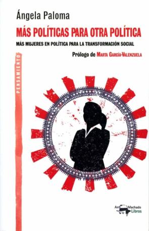 Mas Politicas Para Otra Politica: Mas Mujeres En Politica Para La Transformacion Social