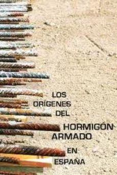 Portada de Los Origenes Del Hormigon Armado En España