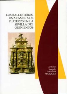 Los Ballesteros. Familia Plateros Sevilla Quinientos