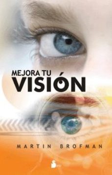 Mejora Tu Vision: Una Guia Interior Para Verlo Todo Mas Claro