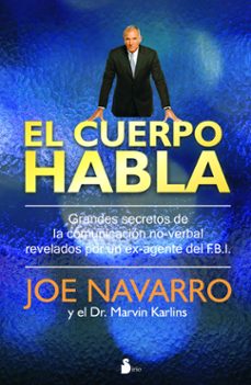 El Cuerpo Habla: Grandes Secretos De La Comunicacion No Verbal Re Velados Por Un Ex Agente Del Fbi