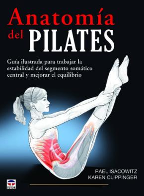 Anatomia Del Pilates: Guia Ilustrada Para Trabajar La Estabilidad Del Segmento Somatico