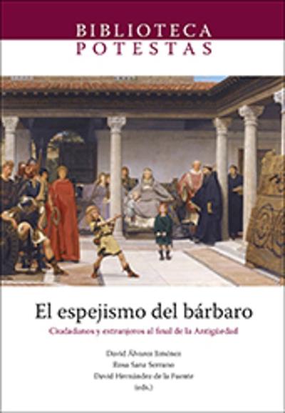 El Espejismo Del Barbaro. Ciudadanos Y Extranjeros Al Final De La Antiguedad