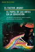 El Factor ¡wuau!: El Papel De Las Artes En La Educacion