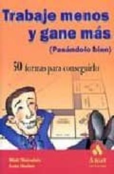 Trabaje Menos Y Gane Mas, (pasandolo Bien): 50 Formas Para Conseg Uirlo