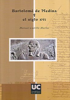 Bartolomé De Medina Y El Siglo Xvi