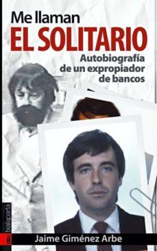 Me Llaman El Solitario: Autobiografia De Un Expropiador De Bancos (prologo De Lucio Urtubia)