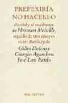Preferiria No Hacerlo: Bartleby El Escribiente De Herman Melville , Seguido De Tres Ensayos Sobre Bartleby                         Uis Pardo
