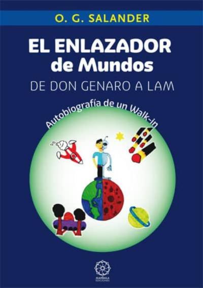 El Enlazador De Mundos. De Don Genaro A Lam: Autobiografia De Un Walk-in