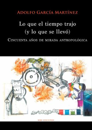 Lo Que El Tiempo Trajo (Y Lo Que Se Llevo): Cincuenta Años De Mirada Antropologica en pdf