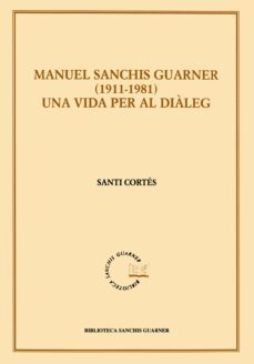 Manuel Sanchis Guarner 1911-1981. Una Vida Per Al Diàleg