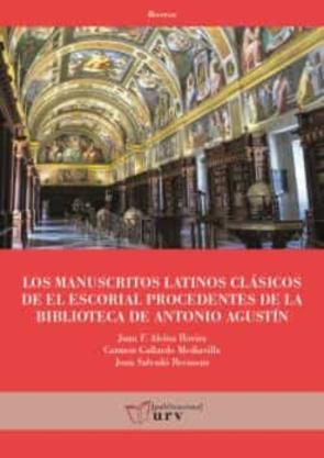 Los Manuscritos Latinos Clásicos De El Escorial Procedentes De La Biblioteca De Antonio Agustín