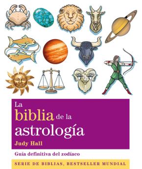 La Biblia De La Astrologia: Guia Definitiva Del Zodiaco