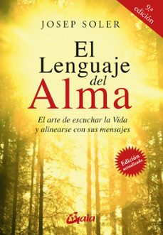 El Lenguaje Del Alma: El Arte De Escuchar La Vida Y Alinearse Con Ella