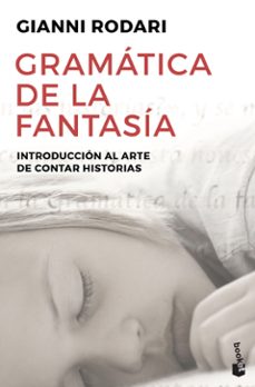 Gramatica De La Fantasia: Introduccion Al Arte De Contar Historias