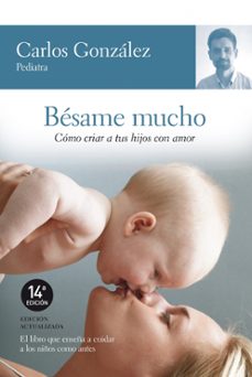 Besame Mucho: Como Criar A Tus Hijos Con Amor