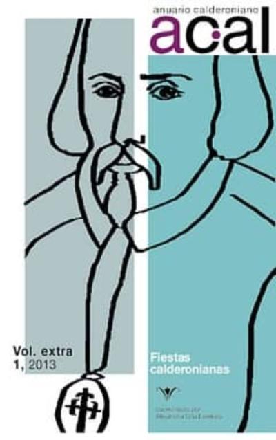 Anuario Calderoniano Vol. Extra 1, 2013. Fiestas Calderonianas