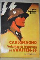 Carlomagno: Voluntarios Franceses En La Waffen-ss
