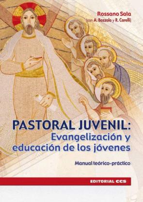 Pastoral Juvenil: Evangelizacion Y Educacion De Los Jovenes: Manual Teorico-Practico