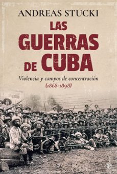 Las Guerras De Cuba: Violencia Y Campos De Concentracion (1868 – 1898)
