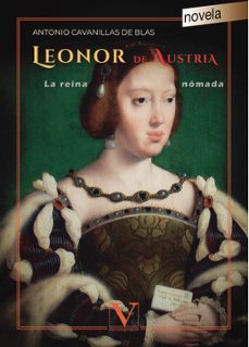 Leonor De Austria: La Reina Nomada