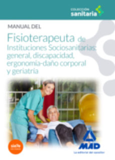Manual Del Fisioterapeuta De Instituciones Sociosanitarias: General, Discapacidad, Ergonomia-daño Corporal Y Geriatria
