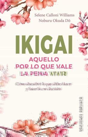 Ikigai. Aquello Por Lo Que Vale La Pena Vivir