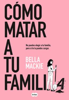 Cómo Matar A Tu Familia