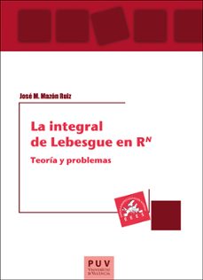 La Integral De Lebesgue En Rn: Teoria Y Problemas
