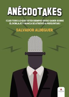 Anecdotakes: (casi Todo Lo Que Usted Siempre Quiso Saber Sobre El Doblaje Y Nunca Se Atrevio A Preguntar)