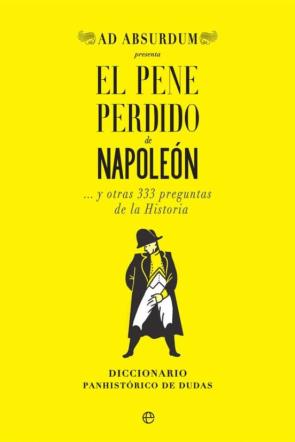 El Pene Perdido De Napoleon Y Otras 333 Preguntas De La Historia