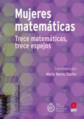Mujeres Matematicas: Trece Matematicas, Trece Espejos