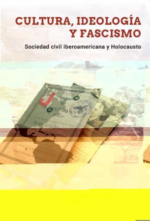 Cultura, Ideología Y Fascismo. Sociedad Civil Iberoamericana Y Ho Locausto
