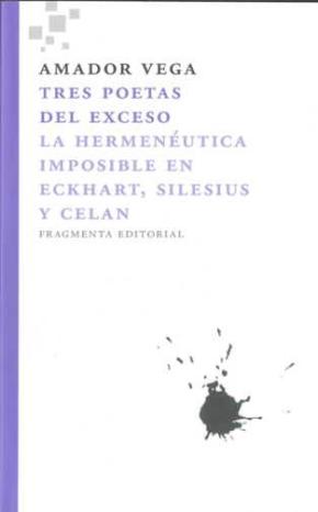 Libro Tres Poetas Del Exceso: La Hermeneutica Imposible En Eckhart, Sil Esius Y Celan en PDF