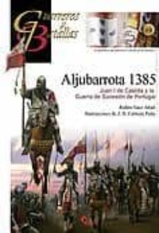 Aljubarrota 1385: Juan I De Castilla Y La Guerra De Sucesion De P Ortugal