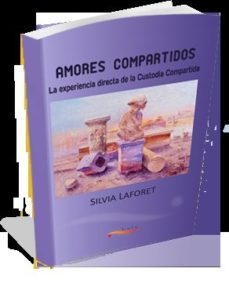 Amores Compartidos: La Experiencia Directa De La Custodia Compart Ida en pdf