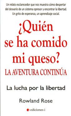 ¿quien Se Ha Comido Mi Queso? La Aventura Continua: La Lucha Por La Libertad