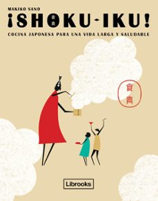¡shoku-iku!: Cocina Japonesa Para Una Vida Larga Y Saludable