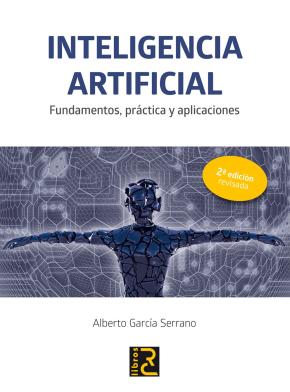 Inteligencia Artificial: Fundamentos, Practica Y Aplicaciones (2ª Ed.)