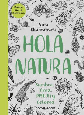 Hola Natura: Siembra, Crea, Dibuja Y Colorea