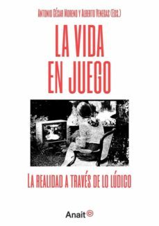 La Vida En Juego. La Realidad A Traves De Lo Ludico
