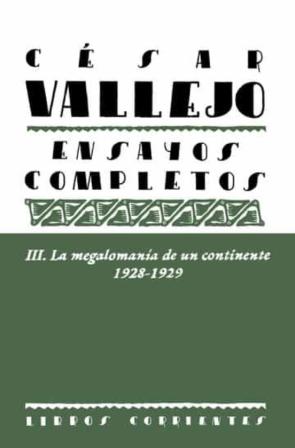 Cesar Vallejo Iii. Ensayos Completos. La Megalomanía De Un Contin Ente. 1928-1929