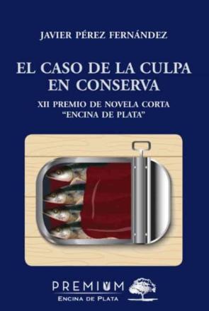 El Caso De La Culpa En Conserva (Xii Premio Novela Corta Encina De Plata)