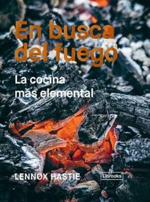 Libro En Busca Del Fuego: La Cocina Mas Elemental en PDF
