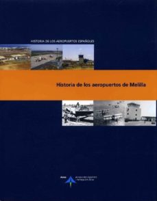 Historia De Los Aeropuertos De Melilla (historia De Los Aeropuert Os Españoles)