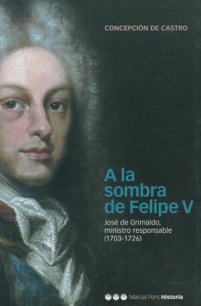 Libro A La Sombra De Felipe V: Jose Grimaldo Ministro Responsable (1703 -1726) en PDF