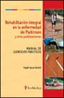 Rehabilitacion Integral De La Enfermedad De Parkinson Y Otros Par Kinsonismos: Manual De Ejercicios Practicos
