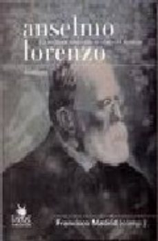 Libro Anselmo Lorenzo: Un Militante Proletario En El Ojo Del Huracan en PDF Libro Anselmo Lorenzo: Un Militante Proletario En El Ojo Del Huracan en PDF