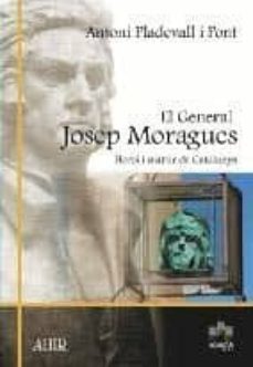 El General Josep Moragues: Heroi I Martir De Catalunya