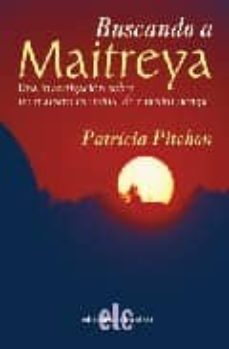 Buscando A Maitreya: Una Investigacion Sobre Un Maestro Espiritua L De Nuestro Tiempo